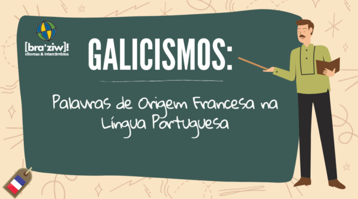 <strong>Galicismos: Palavras de Origem Francesa na Língua Portuguesa:</strong>