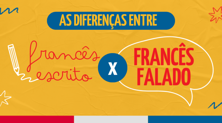 As Diferenças entre o Francês Escrito e o Francês Falado: