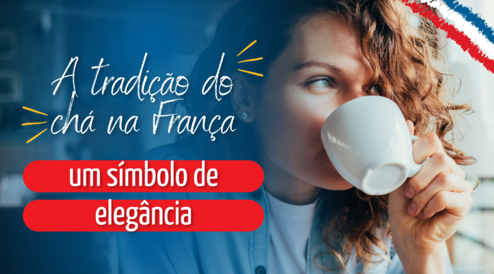 A tradição do chá na França – Um símbolo de elegância