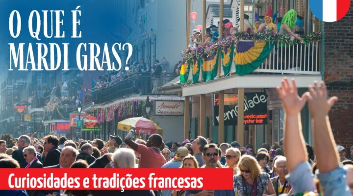 O que é Mardi Gras? Curiosidades e tradições francesas.