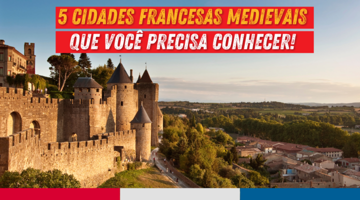5 cidades francesas medievais que você precisa conhecer!