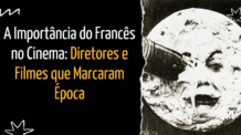 A Importância do Francês no Cinema: Diretores e Filmes que Marcaram Época