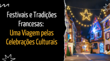 Festivais e Tradições Francesas: Uma Viagem pelas Celebrações Culturais