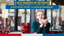 Desvendando a Comunicação Clara e Objetiva dos Franceses