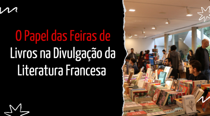 Feiras de Livros: Como Elas Mantêm a Literatura Francesa Viva e Inspiradora