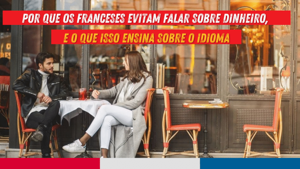 Entenda como a cultura francesa molda o jeito de falar sobre dinheiro e descubra o que isso revela sobre o idioma, a polidez e o comportamento dos falantes nativos