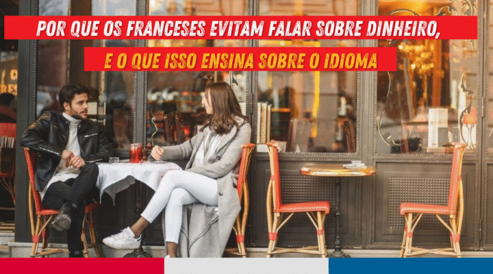Entenda como a cultura francesa molda o jeito de falar sobre dinheiro.