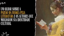 Um olhar sobre a paixão da França pela literatura e os autores que moldaram sua identidade cultural