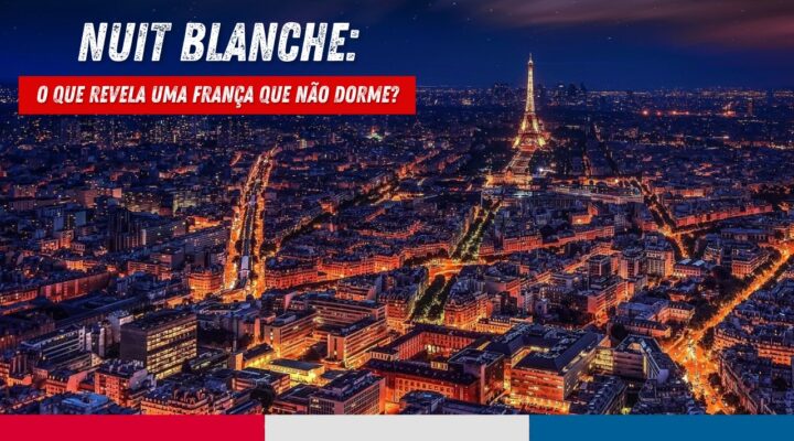Nuit Blanche: o que revela uma França que não dorme?