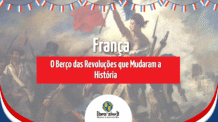 França: O Berço das Revoluções que Mudaram a História