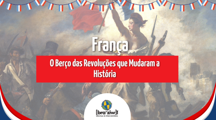 França: O Berço das Revoluções que Mudaram a História