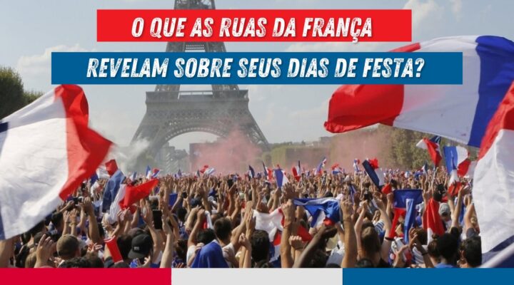 O que as ruas da França revelam sobre seus dias de festa?