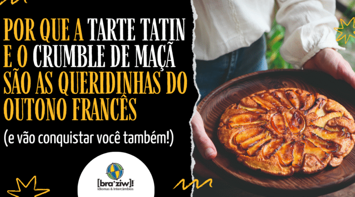 Por que a Tarte Tatin e o Crumble de Maçã são as queridinhas do outono francês (e vão conquistar você também!)