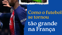 Como o futebol se tornou tão grande na França